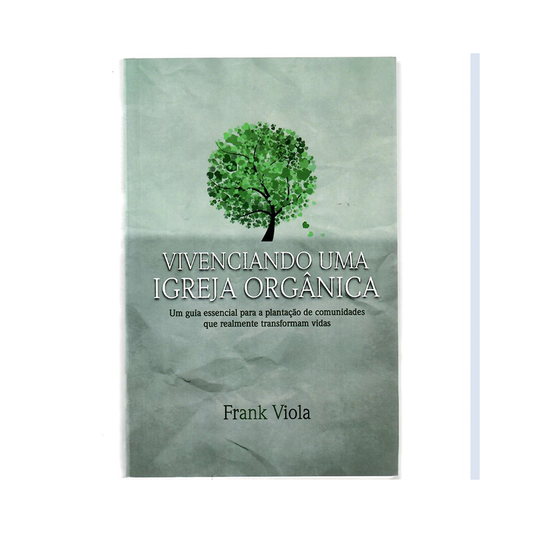 Vivenciando um Igreja Orgânica | Frank Viola