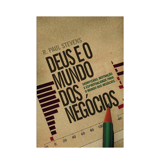 Deus e o Mundo dos Negócios | R Paul Stevens
