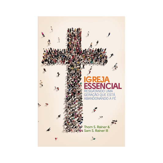 Igreja Essencial | Thom S Rainer e Sam S Rainer III