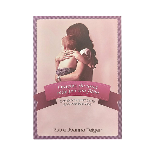 Orações de uma Mãe por seu filho | Rob e Joanna Teigen
