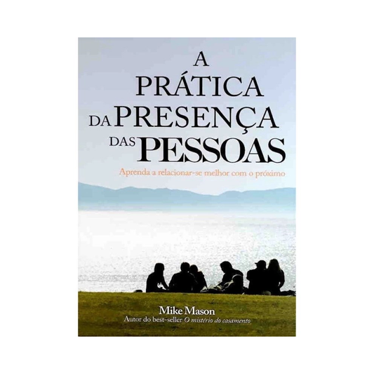 A Prática da Presença das Pessoas | Mike Mason