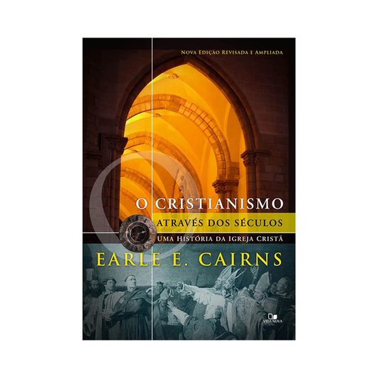 O Cristianismo através dos séculos | Earle E Cairns | 3ª Edição