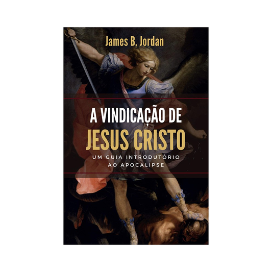 A Vindicação de Jesus Cristo | James B Jordan
