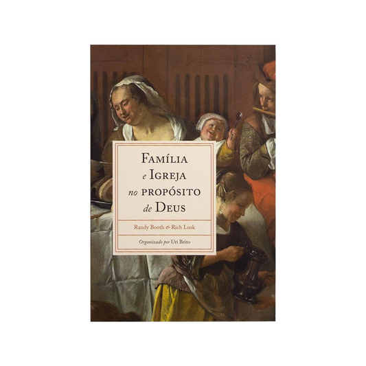 Família e Igreja no Propósito de Deus | Randy Booth e Rich Lusk