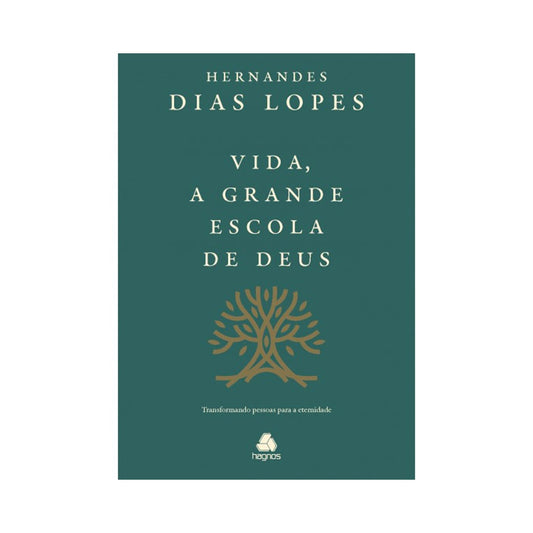 Vida a Grande Escola de Deus | Hernandes Dias Lopes