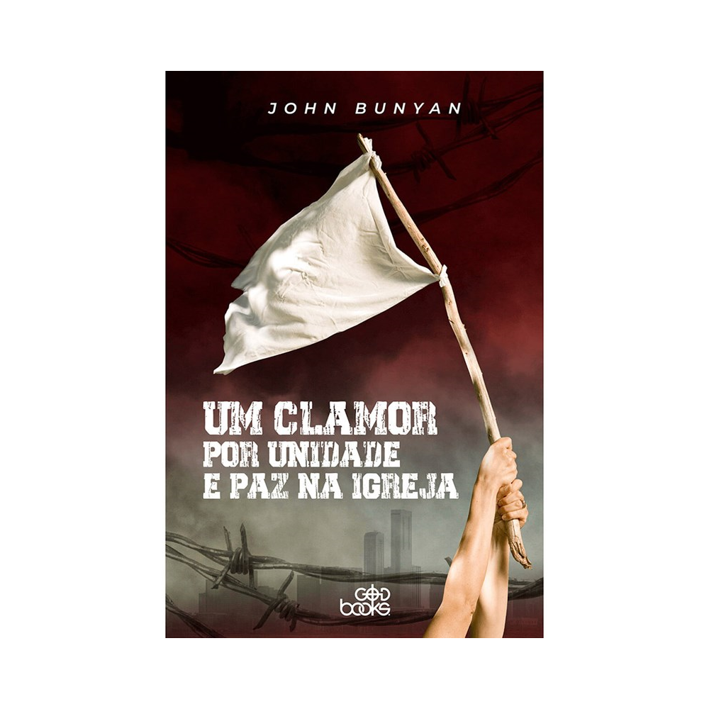 Um Clamor por Unidade e Paz na Igreja | John Bunyan