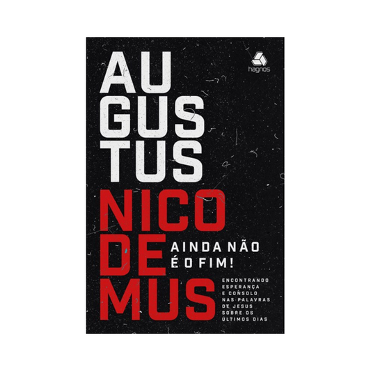 Ainda Não é o Fim! | Augustus Nicodemos