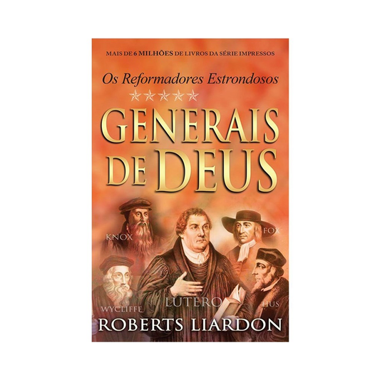 Generais de Deus | Os Reformadores Estrondosos | Roberts Liardon