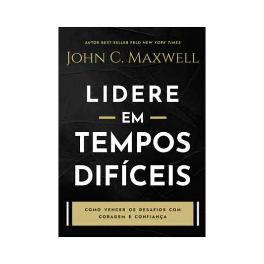 Lidere em Tempos Difíceis | John C Maxwell