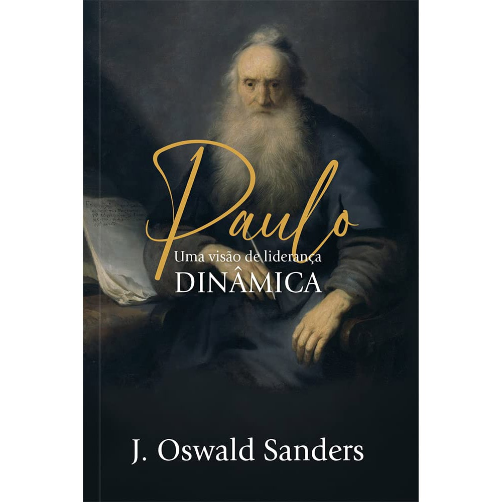 Paulo Uma Visão de Liderança Dinâmica | J. Oswald Sanders