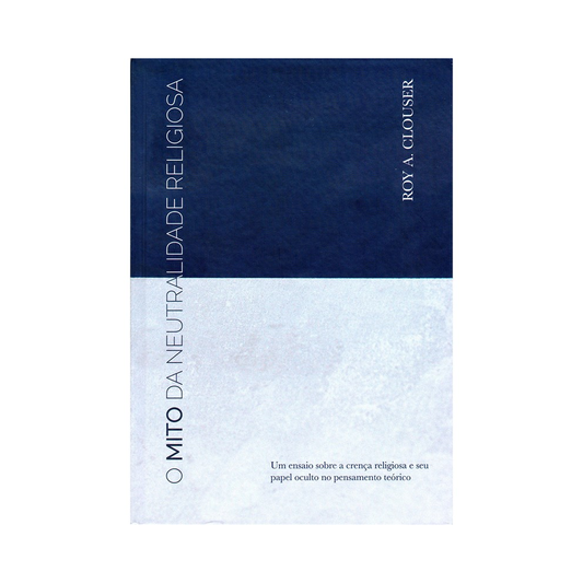 O mito da Neutralidade Religiosa | Roy A Clouser