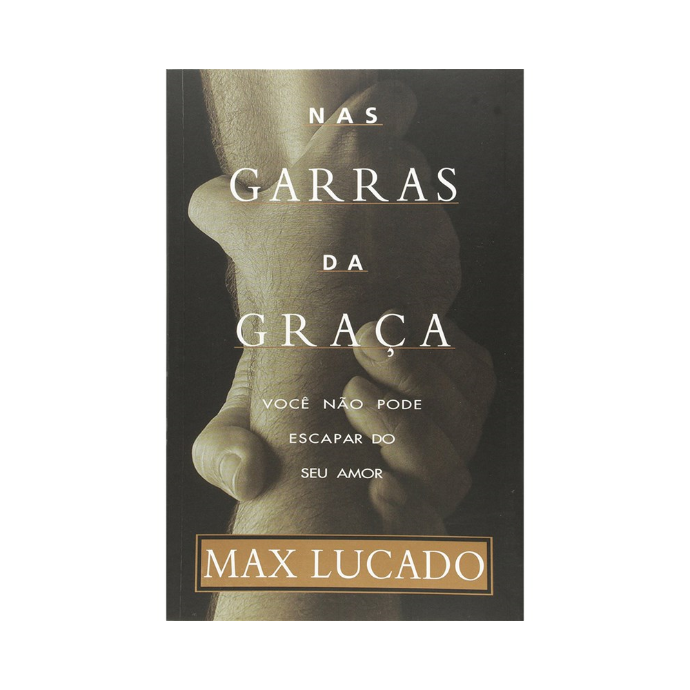 Nas Garras da Graça | Max Lucado