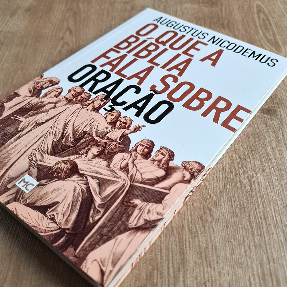 O Que a Bíblia Fala Sobre Oração | Augustus Nicodemus