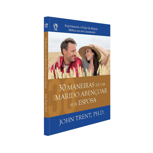 30 Maneiras de um Marido Abençoar sua Esposa | John Trent PHD