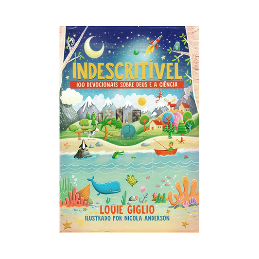 Indescritível | 100 Devocionais Sobre Deus e a Ciência | Louie Giglio