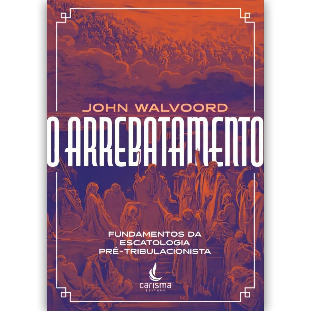O Arrebatamento | John Walvoord