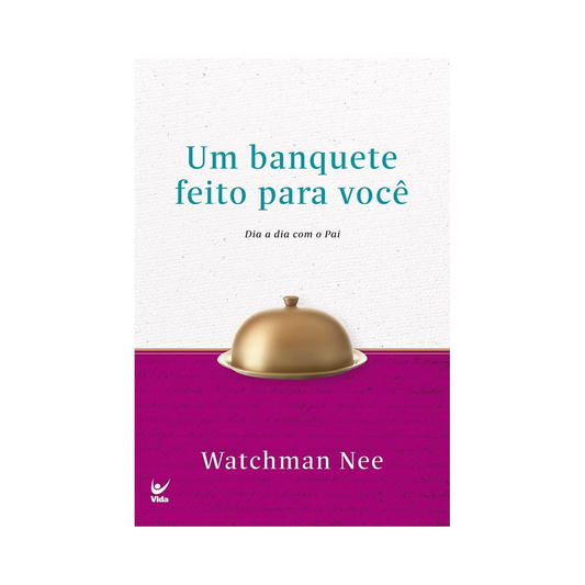 Devocional Um Banquete Feito Para Você | Dia a Dia Com o Pai | Watchman Nee