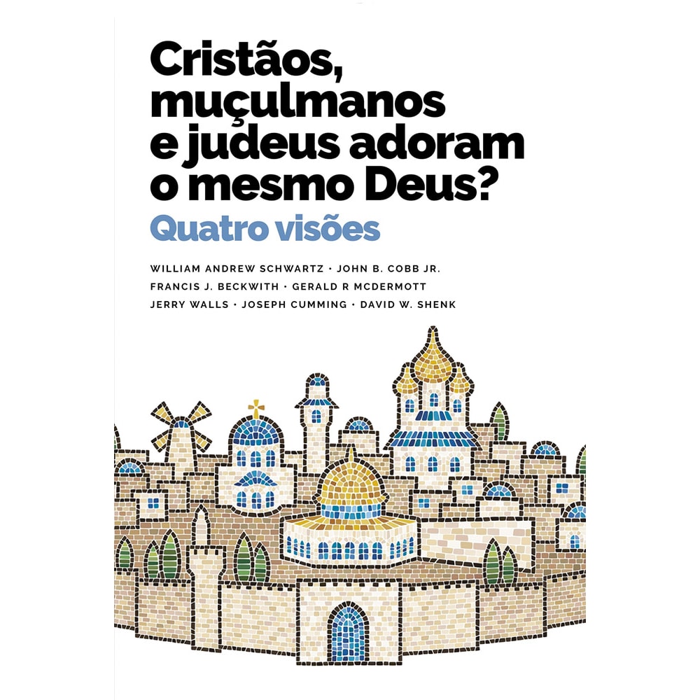 Cristãos Muçulmanos e Judeus Adoram o Mesmo Deus? | William Andrew Schwartz