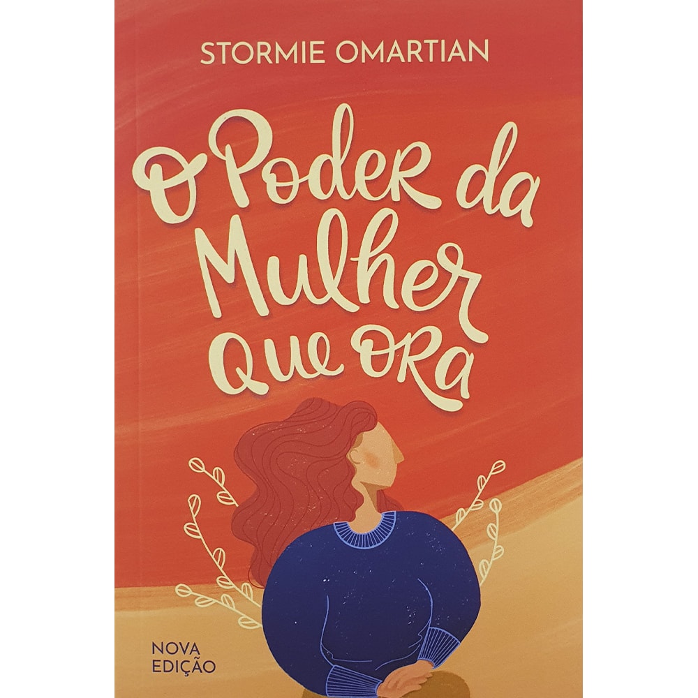 O poder da Mulher que Ora | Nova Edição | Stormie Omartian