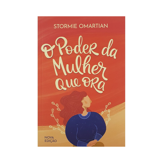 O poder da Mulher que Ora | Nova Edição | Stormie Omartian