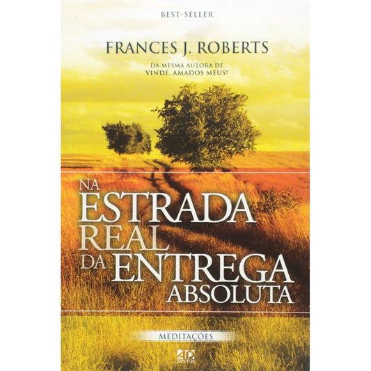 Na Estrada real da Entrega Absoluta | Meditações | Frances J Roberts