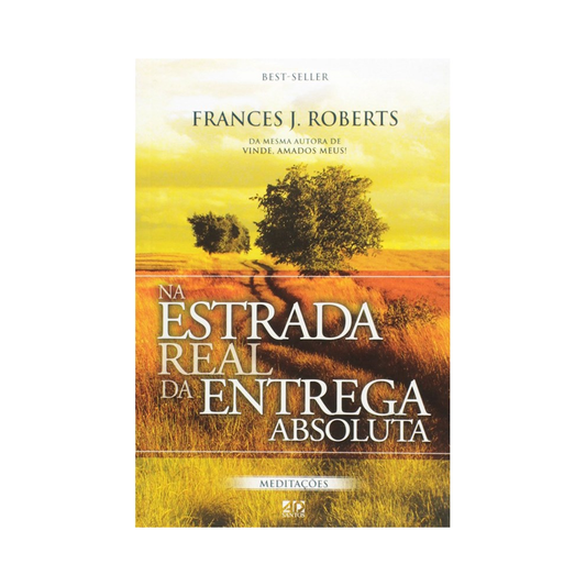 Na Estrada real da Entrega Absoluta | Meditações | Frances J Roberts