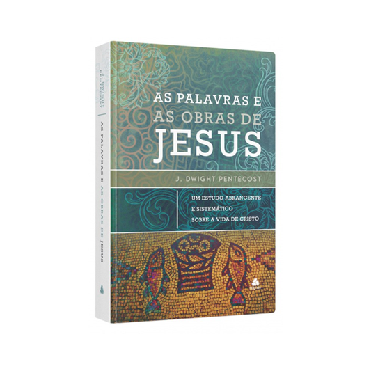 As Palavras e as Obras de Jesus | J Dwight Pentecost