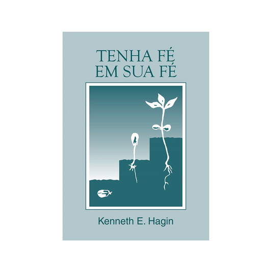 Tenha Fé em sua Fé | Kenneth E Hagin