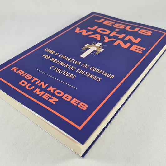 Jesus e John Wayne | Kristin Bobes Du Mez