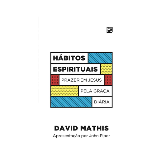 Hábitos Espirituais | David Mathis