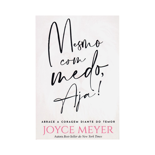 Mesmo com Medo Aja! | Joyce Meyer