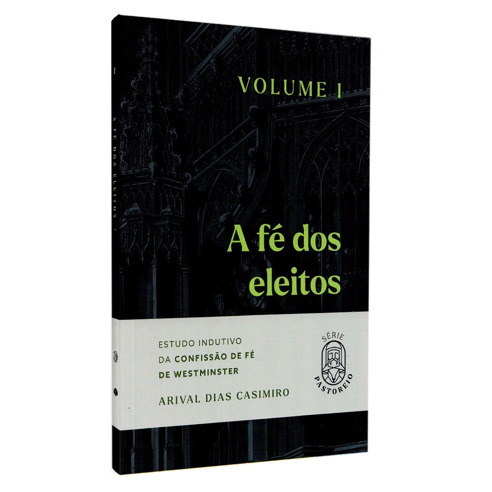 A Fé dos Eleitos | Vol1 | Arival Dias Casimiro