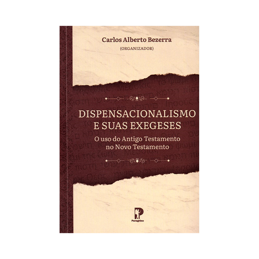 Dispensacionalismo e Suas Exegeses | Carlos Alberto Bezerra
