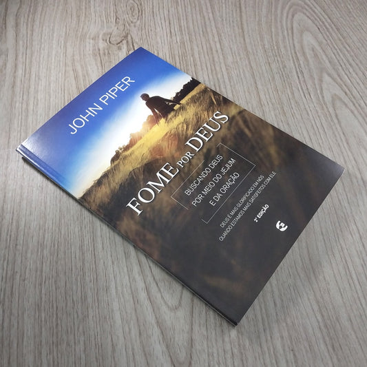 Fome por Deus | Buscando Jesus por Meio do Jejum e da Oração | John Piper
