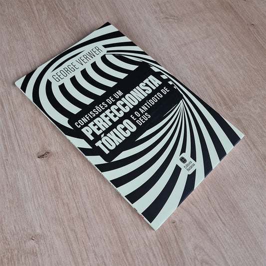 Confissões de Um Perfeccionista Tóxico | George Verwer