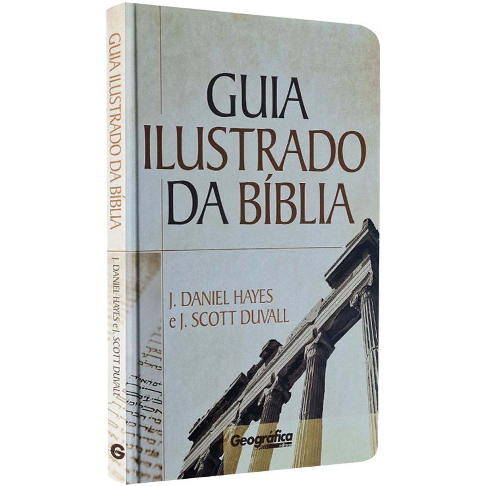 Guia Ilustrado da Bíblia | J Daniel Hayes e J Scott Duvall