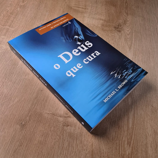 O Deus que Cura | Estudos Sobre a Teologia do Antigo Testamento | Vol 4 | Michael L Brown