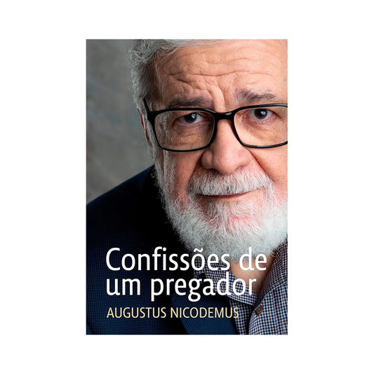 Confissões De Um Pregador | Augustus Nicodemos
