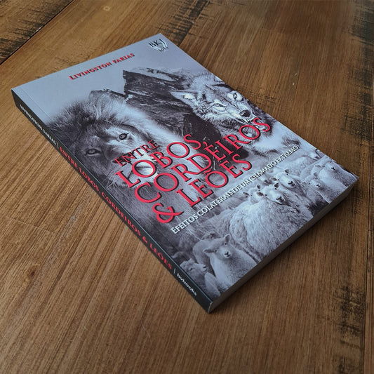 Entre Lobos Cordeiros e Leões | Livingston Faria