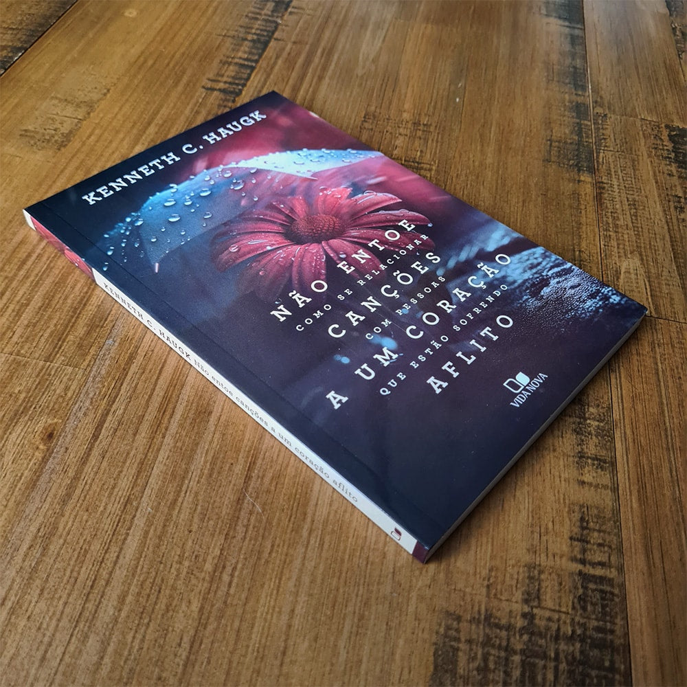 Não Entoe Canções A Um Coração Aflito | Kenneth C Haugk