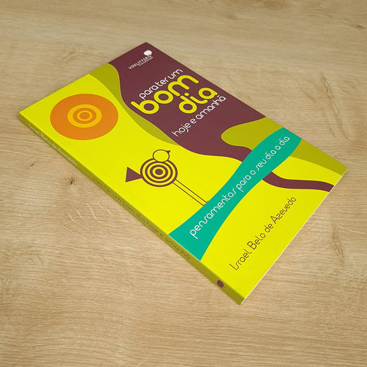 Para Ter Um Bom Dia Hoje e Amanhã | Israel Belo de Azevedo