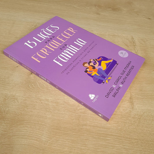 15 Lições para Fortalecer sua Família | David e Carol S Merkh Ralph e Ruth Reamer