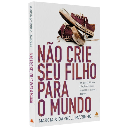 Não Crie seu Filho para o Mundo | Márcia e Darrel Marinho