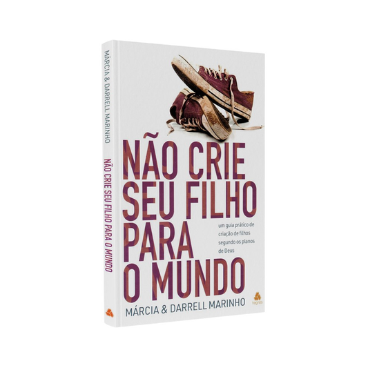 Não Crie seu Filho para o Mundo | Márcia e Darrel Marinho