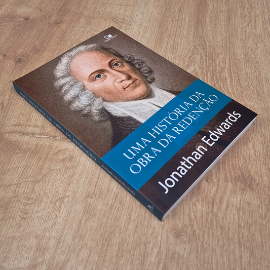 Uma História da Obra da Rendenção | Jonathan Edwards