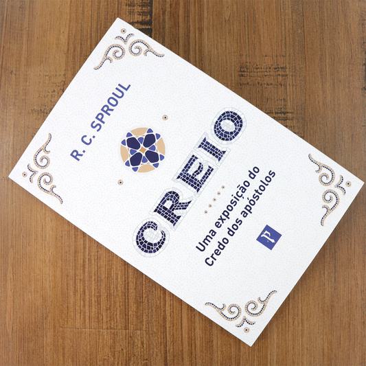 Creio | Uma Exposição do Credo dos Apóstolos | R C Sproul