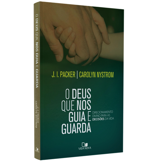 O Deus que nos Guia e Guarda | J I Packer e Carolyn Nystrom
