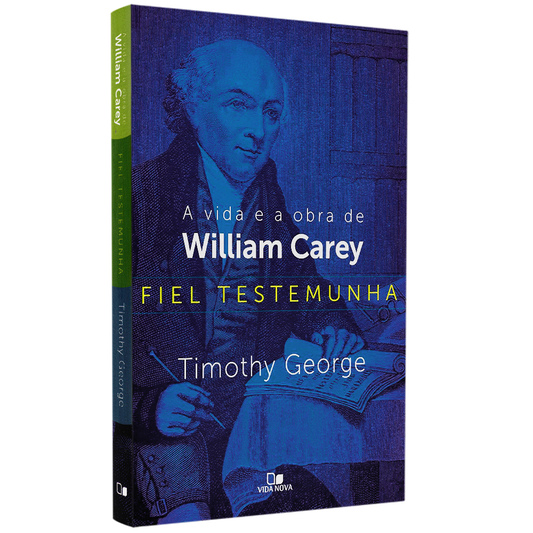 A Vida e a Obra de William Carey | Timothy George
