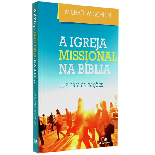 A Igreja Missional na Bíblia | Michael W Goheen
