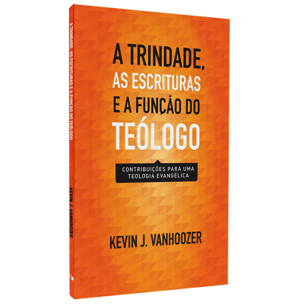A Trindade as Escrituras e a Função do Teólogo | Kevin J Vanhoozer